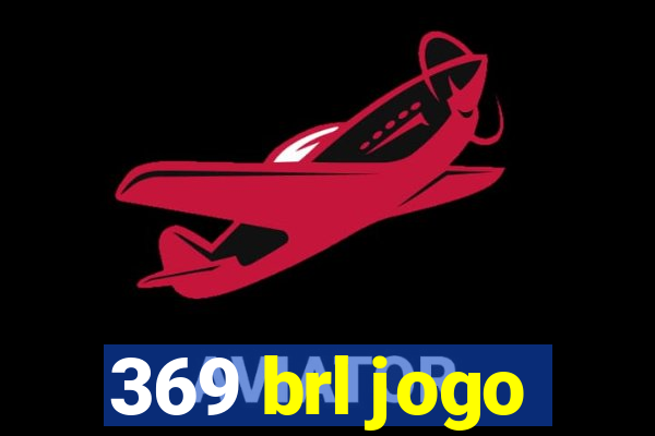 369 brl jogo